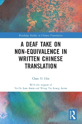 A Deaf Take on Non-Equivalence in Written Chinese Translation - Chan Yi Hin