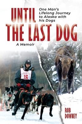 Until The Last Dog - Rob Downey