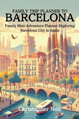 Family Trip Planner to Barcelona - Christopher Neil