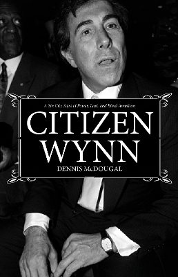 Citizen Wynn - Dennis McDougal