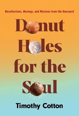 Donut Holes for the Soul - Timothy Cotton