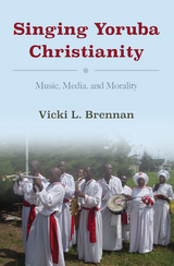 Singing Yoruba Christianity - Vicki L. Brennan