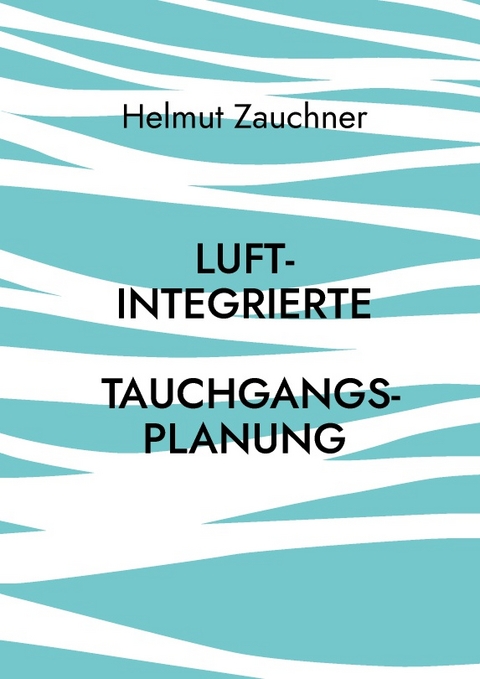 Luftintegrierte Tauchgangsplanung - Helmut Zauchner