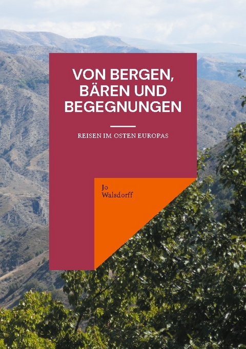 Von Bergen, Bären und Begegnungen - Jo Walsdorff