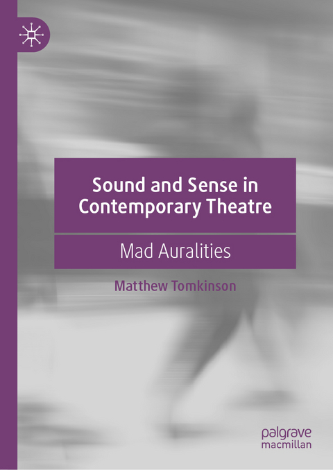 Sound and Sense in Contemporary Theatre - Matthew Tomkinson