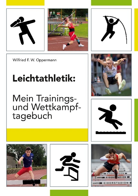 Leichtathletik: Mein Trainings- und Wettkampftagebuch - Wilfried F.W. Oppermann