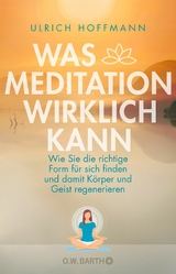 Was Meditation wirklich kann -  Ulrich Hoffmann