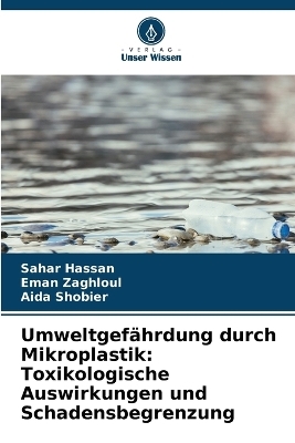 Umweltgefährdung durch Mikroplastik - Sahar Hassan, Eman Zaghloul, Aida Shobier