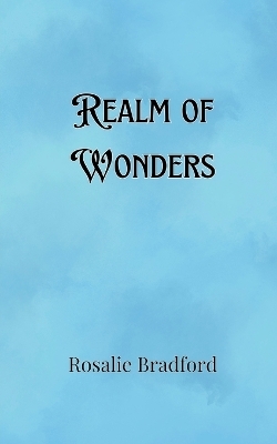 Realm of Wonders - Rosalie Bradford