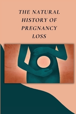 The Natural History of Pregnancy Loss - Buck Madison