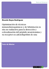 Optimización de técnicas inmunohistoquímicas y de hibridación in situ no radiactiva para la detección y colocalización del péptido neurotensina y su receptor en adenohipófisis de rata - Ricardo Reyes Rodríguez