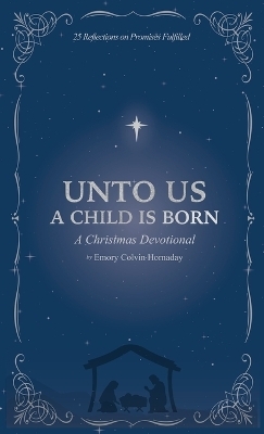 Unto Us a Child is Born - Emory Colvin Hornaday