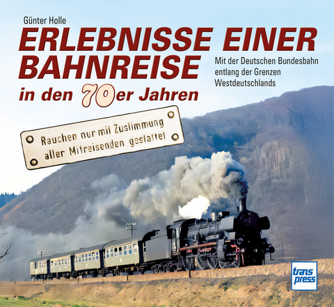 Erlebnisse einer Bahnreise in den 70er Jahren - Günter Holle