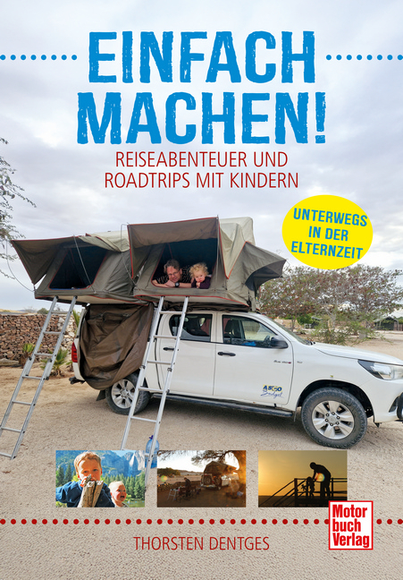 Einfach machen! Reiseabenteuer und Roadtrips mit Kindern - Thorsten Dentges