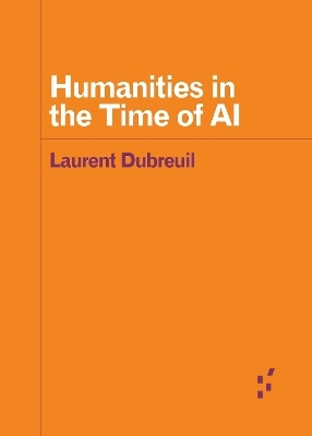 Humanities in the Time of AI - Laurent Dubreuil