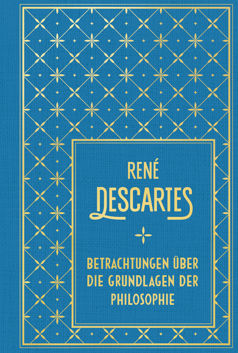 Betrachtungen über die Grundlagen der Philosophie - René Descartes