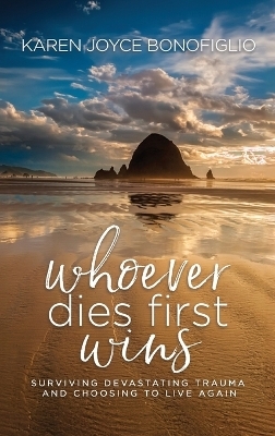 Whoever Dies First... Wins - Karen Joyce Bonofiglio