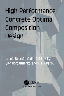 High Performance Concrete Optimal Composition Design - Leonid Dvorkin, Vadim Zhitkovsky, Oleh Bordiuzhenko, Yuri Ribakov