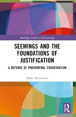 Seemings and the Foundations of Justification - Blake McAllister