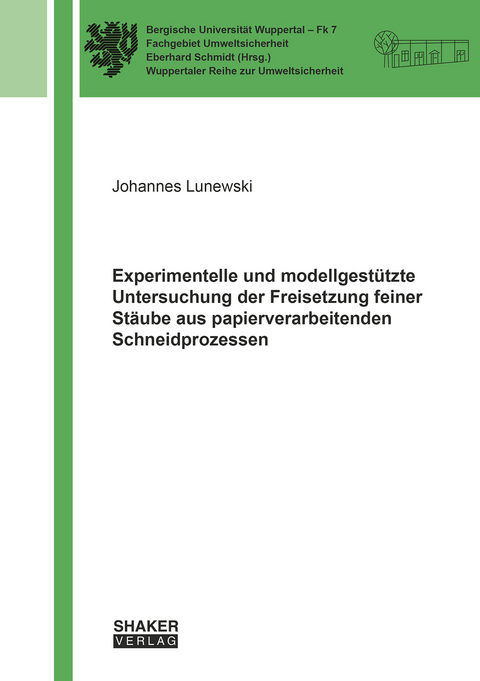 Experimentelle und modellgestützte Untersuchung der Freisetzung feiner Stäube aus papierverarbeitenden Schneidprozessen - Johannes Lunewski