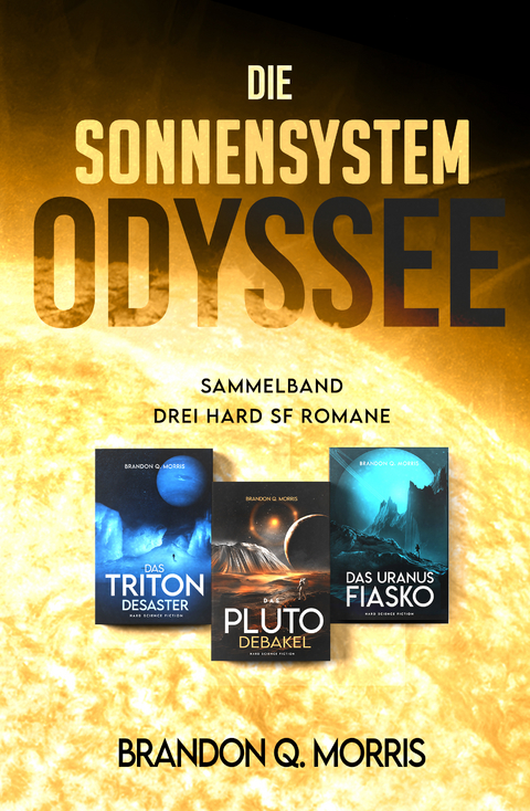 Die Sonnensystem Odyssee Das Triton-Desaster – Das Pluto-Debakel – Das Uranus-Fiasko - Brandon Q. Morris