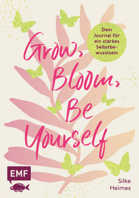 Grow, Bloom, Be Yourself - Silke Heimes