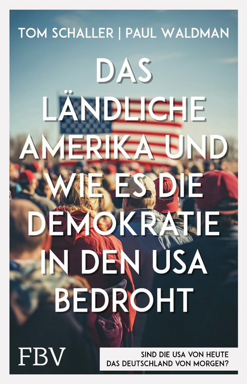 Das ländliche Amerika und wie es die Demokratie in den USA bedroht - Tom Schaller, Paul Waldman