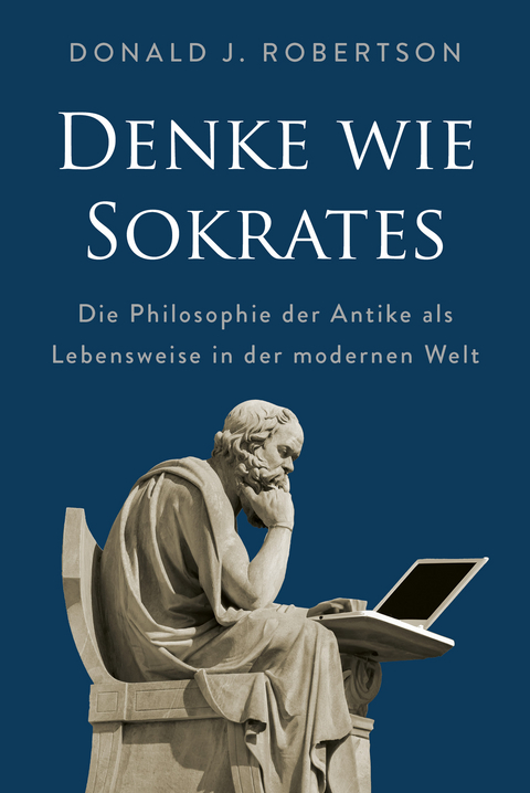 Denke wie Sokrates - Donald Robertson