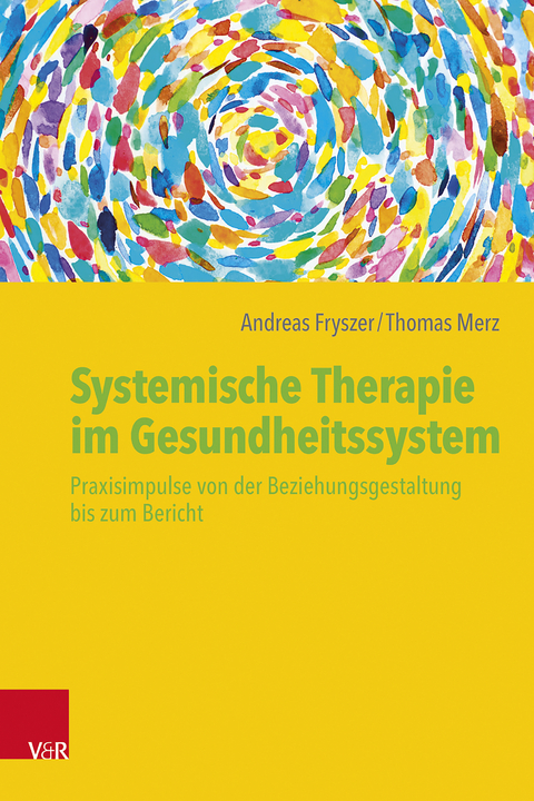 Systemische Therapie im Gesundheitssystem - Andreas Fryszer, Thomas Merz