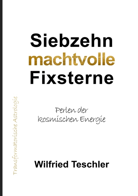 Siebzehn machtvolle Fixsterne - Wilfried Teschler