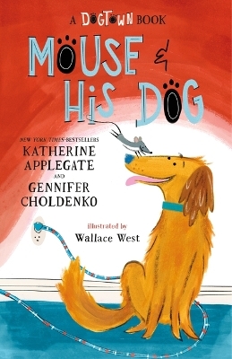 Mouse and His Dog - Katherine Applegate, Gennifer Choldenko