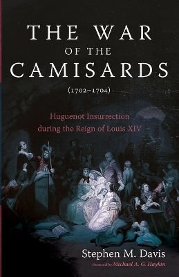 The War of the Camisards (1702-1704) - Stephen M Davis