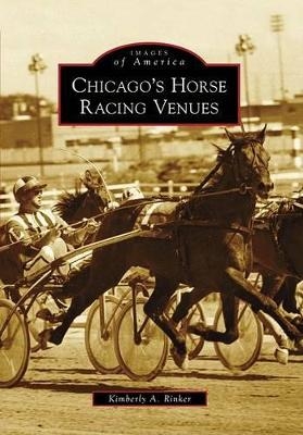 Chicago's Horse Racing Venues - Kimberly a. Rinker