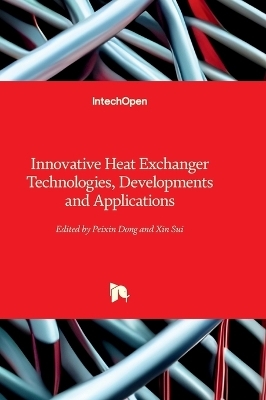 Innovative Heat Exchanger Technologies, Developments and Applications - 