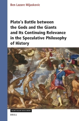 Plato’s Battle between the Gods and the Giants and Its Continuing Relevance in the Speculative Philosophy of History - Ben Mijuskovic