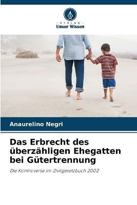 Das Erbrecht des Ã¼berzÃ¤hligen Ehegatten bei GÃ¼tertrennung - Anaurelino Negri