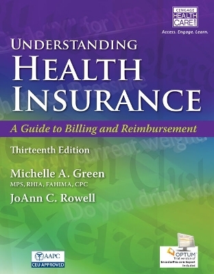 Bundle: Understanding Health Insurance: A Guide to Billing and Reimbursement a Guide to Billing and Reimbursement (with Premium Web Site, 2 Terms (12 Months) Printed Access Card and Cengage Encoderpro.com Demo Printed Access Card), 13th + Mindtap... - Michelle Green