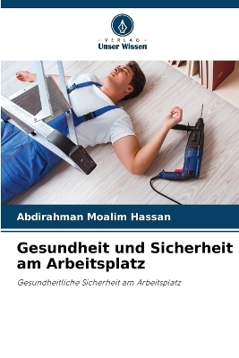 Gesundheit und Sicherheit am Arbeitsplatz - Abdirahman Moalim Hassan