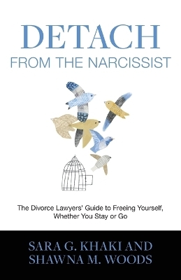 Detach from the Narcissist - Sara G Khaki, Shawna M Woods