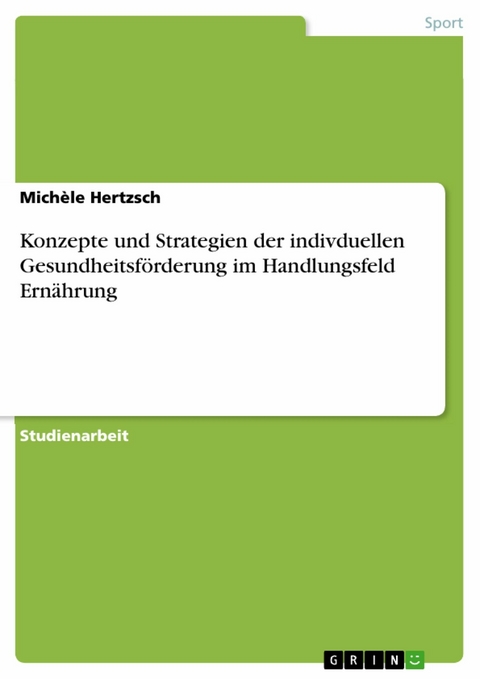 Konzepte und Strategien der indivduellen Gesundheitsförderung im Handlungsfeld Ernährung - Michèle Hertzsch