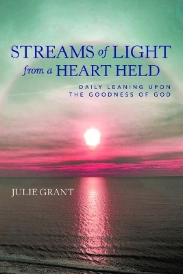 Streams of Light from a Heart Held -  Julie Grant