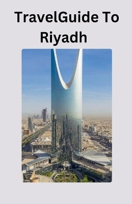 Travel Guide To Riyadh - Albert Salvage