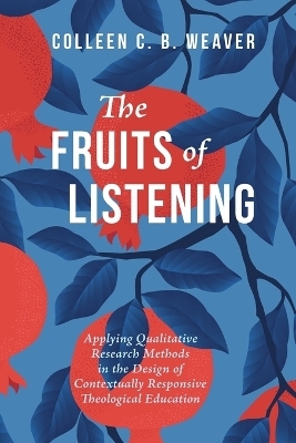 The Fruits of Listening - Colleen C B Weaver