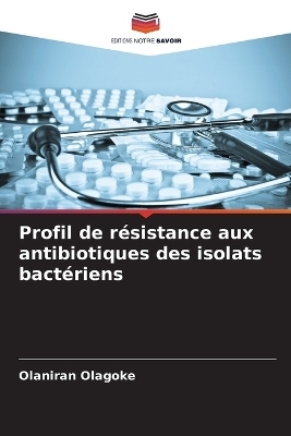 Profil de résistance aux antibiotiques des isolats bactériens - Olaniran Olagoke