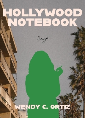 Hollywood Notebook - Wendy C Ortiz