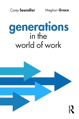 Generations in the World of Work - Corey Seemiller, Meghan Grace