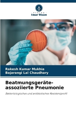 BeatmungsgerÃ¤te-assoziierte Pneumonie - Rakesh Kumar Mukhia, Bajarangi Lal Chaudhary