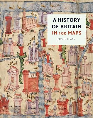 A History of Britain in 100 Maps - Jeremy Black