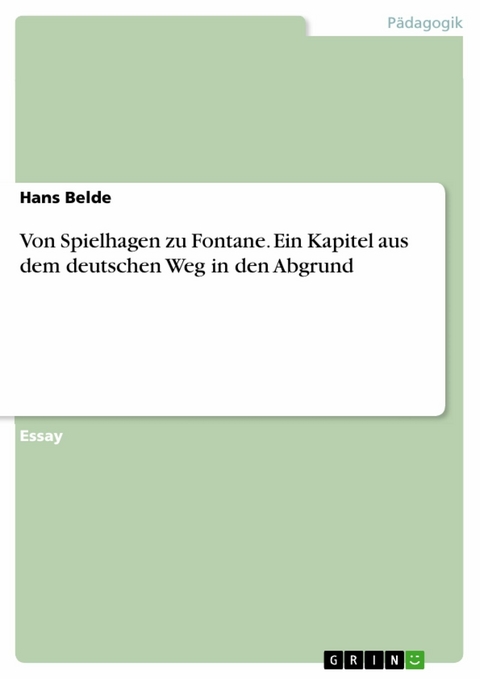 Von Spielhagen zu Fontane. Ein Kapitel aus dem deutschen Weg in den Abgrund - Hans Belde