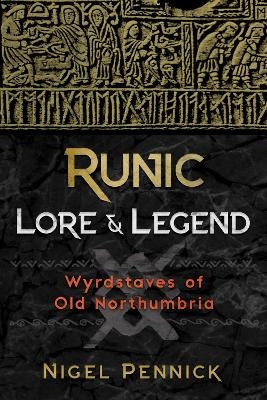 Runic Lore and Legend - Nigel Pennick